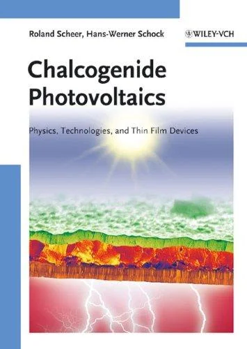 Chalcogenide Photovoltaics : Physics, Technologies, and Thin Film Devices