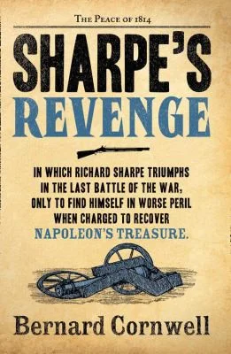 Sharpe’s Revenge : The Peace of 1814 : Book 21