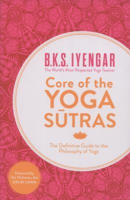 Core of the Yoga Sutras : The Definitive Guide to the Philosophy of Yoga