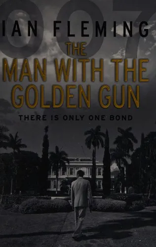 The Man with the Golden Gun : Read Ian Fleming's final gripping unforgettable James Bond novel