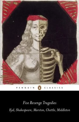 Five Revenge Tragedies : The Spanish Tragedy, Hamlet, Antonio's Revenge, The Tragedy of Hoffman, The Revenger's Tragedy