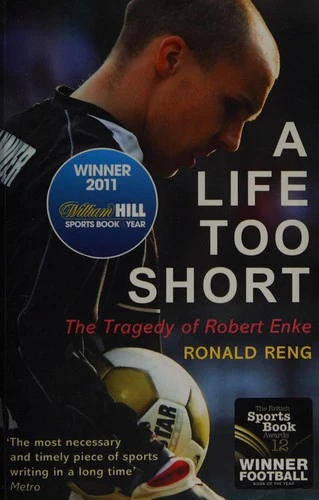 A Life Too Short : The Tragedy of Robert Enke