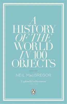 A History of the World in 100 Objects