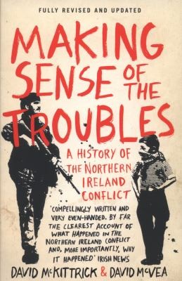 Making Sense of the Troubles : A History of the Northern Ireland Conflict