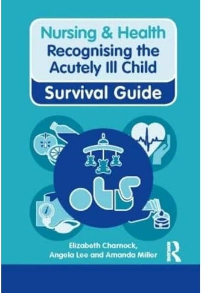 Nursing & Health Survival Guide: Recognising the Acutely Ill Child: Early Recognition