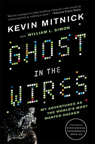 Ghost In The Wires : My Adventures as the World's Most Wanted Hacker