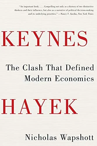 Keynes Hayek : The Clash that Defined Modern Economics