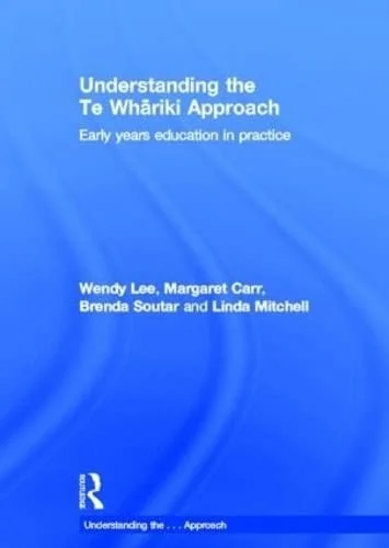 Understanding the Te Whariki Approach : Early years education in practice