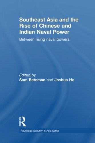Southeast Asia and the Rise of Chinese and Indian Naval Power