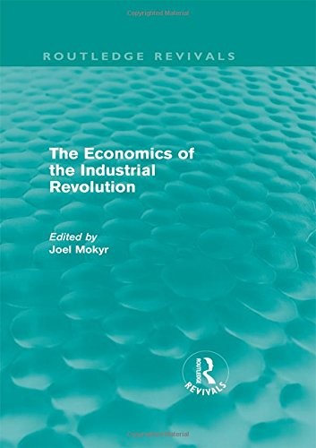The Economics of the Industrial Revolution (Routledge Revivals)