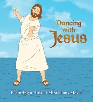 Dancing with Jesus : Featuring a Host of Miraculous Moves