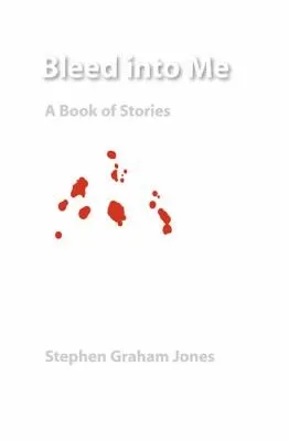 Bleed into Me : A Book of Stories