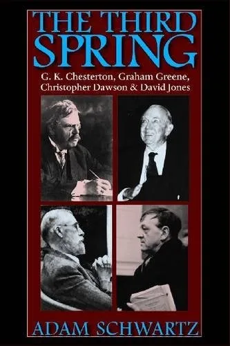 The Third Spring : G. K. Chesterton, Graham Greene, Christopher Dawson and David Jones