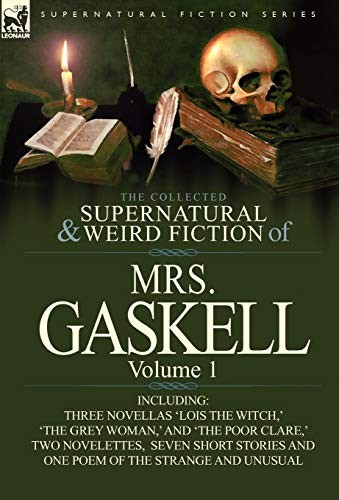 The Collected Supernatural and Weird Fiction of Mrs. Gaskell-Volume 1