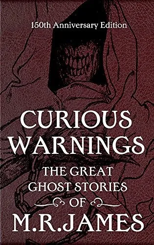 Curious Warnings : The Great Ghost Stories of M.R. James