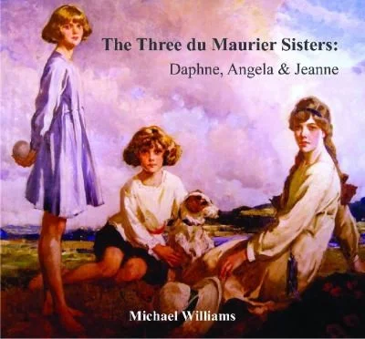 The Three Du Maurier Sisters : Daphne, Angela & Jeanne