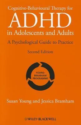 Cognitive-Behavioural Therapy for ADHD in Adolescents and Adults : A Psychological Guide to Practice