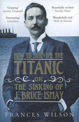 How to Survive the Titanic or The Sinking of J. Bruce Ismay