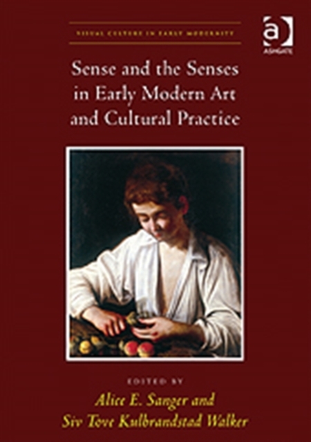 Sense and the Senses in Early Modern Art and Cultural Practice