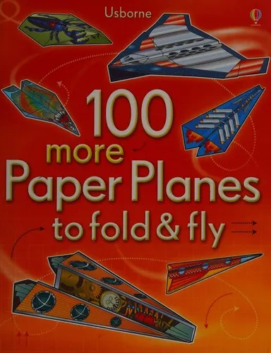 100 more Paper Planes to fold and fly