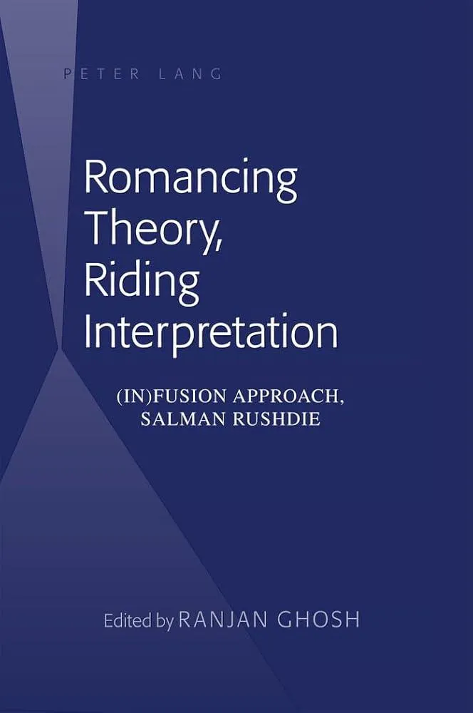 Romancing Theory, Riding Interpretation : (In)fusion Approach, Salman Rushdie