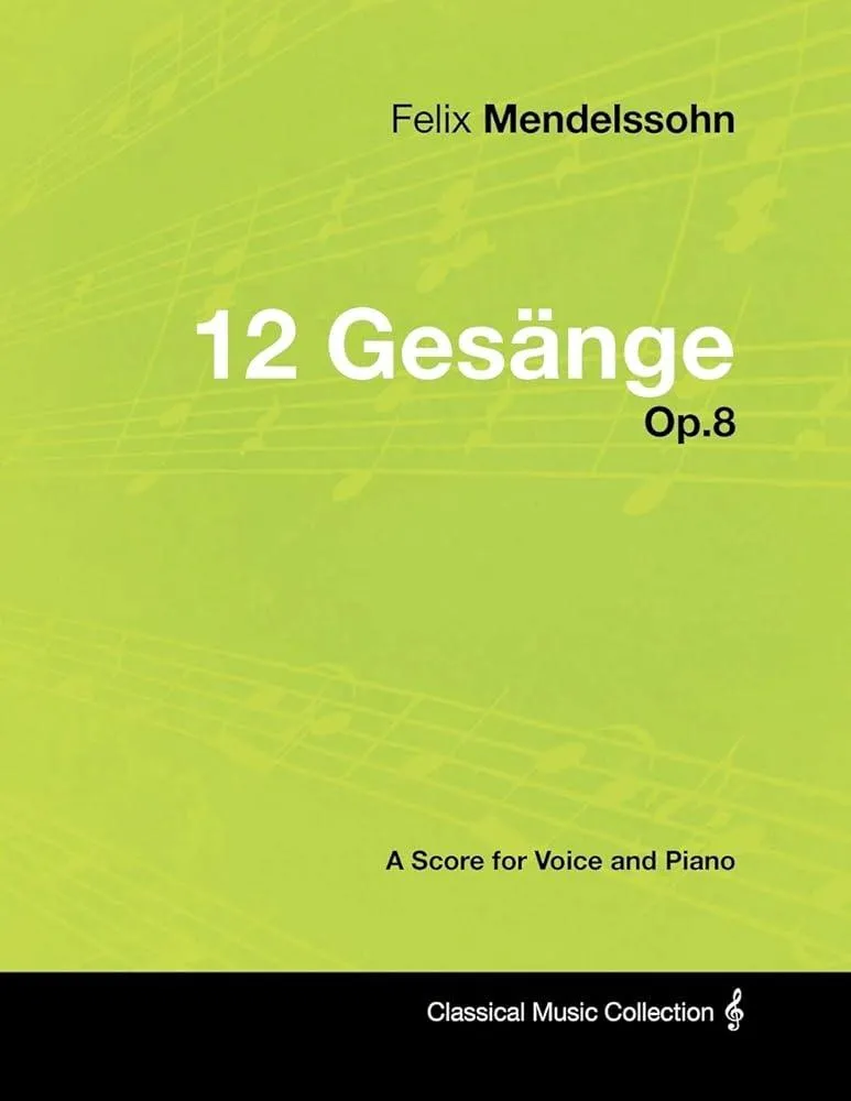 Felix Mendelssohn - 12 Gesange - Op.8 - A Score for Voice and Piano