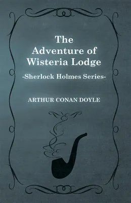 The Adventure of Wisteria Lodge (Sherlock Holmes Series)