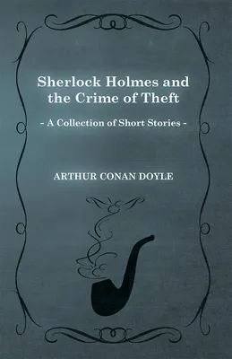 Sherlock Holmes and the Crime of Theft (A Collection of Short Stories)