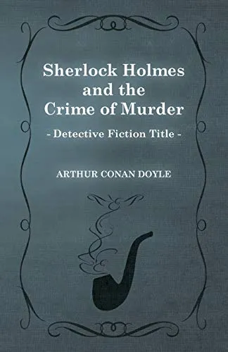 Sherlock Holmes and the Crime of Murder (A Collection of Short Stories)