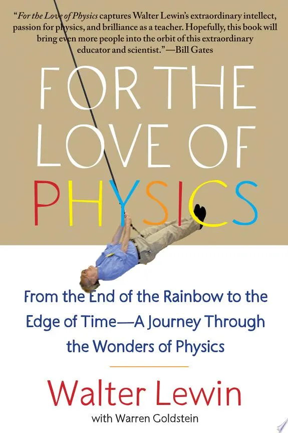 For the Love of Physics : From the End of the Rainbow to the Edge of Time - A Journey Through the Wonders of Physics