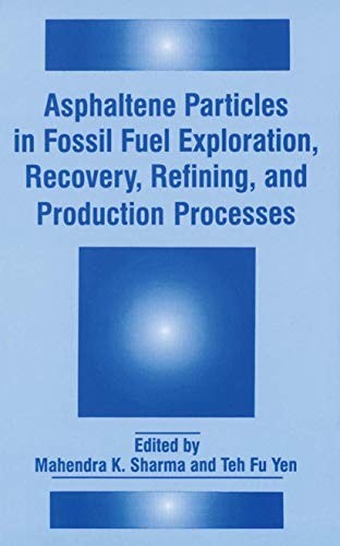 Asphaltene Particles in Fossil Fuel Exploration, Recovery, Refining, and Production Processes (Softcover Reprint of the Original 1st 1994)