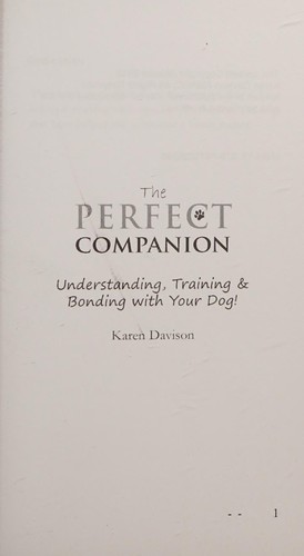 The Perfect Companion - Understanding, Training and Bonding with Your Dog!