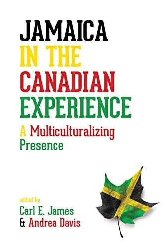 Jamaica in the Canadian Experience : A Multiculturalizing Presence