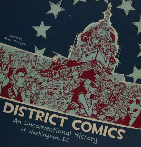 District Comics : An Unconventional History of Washington, DC