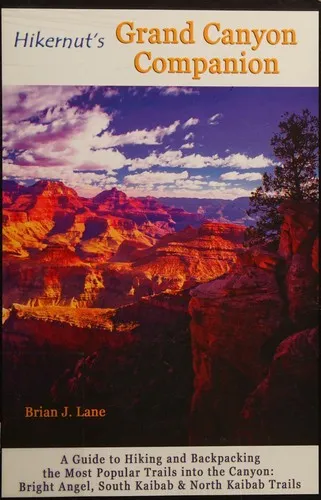 Hikernut's Grand Canyon Companion : A Guide to Hiking and Backpacking the Most Popular Trails into the Canyon