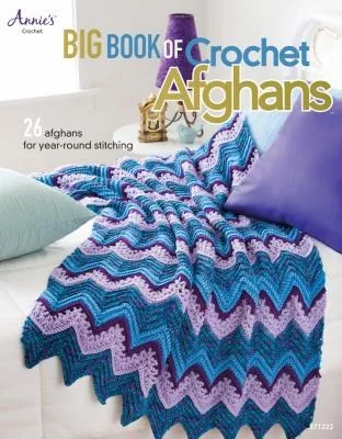 Big Book of Crochet Afghans : 26 Afghans for Year-Round Stitching