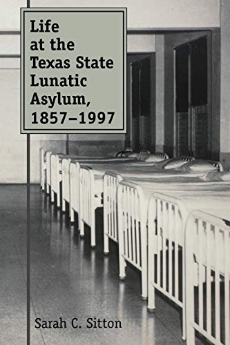 Life at the Texas State Lunatic Asylum, 1857-1997