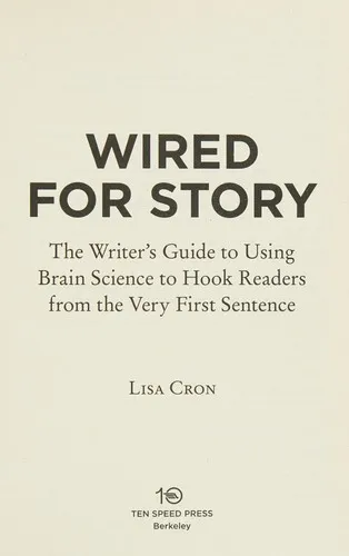 Wired for Story : The Writer's Guide to Using Brain Science to Hook Readers from the Very First Sentence