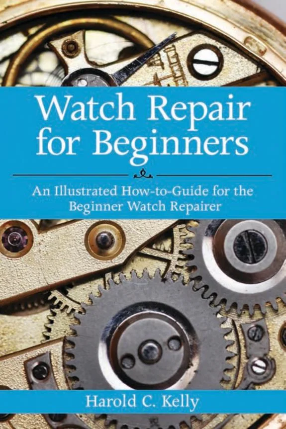 Watch Repair for Beginners : An Illustrated How-To Guide for the Beginner Watch Repairer