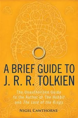 A Brief Guide to J. R. R. Tolkien : A comprehensive introduction to the author of The Hobbit and The Lord of the Rings