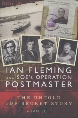 Ian Fleming and SOE's Operation Postmaster: The Top Secret Story Behind 007