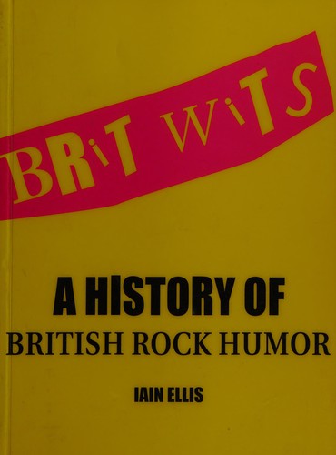 Brit Wits : A History of British Rock Humor