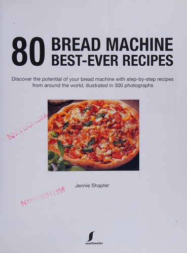 80 Bread Machine Best-ever Recipes