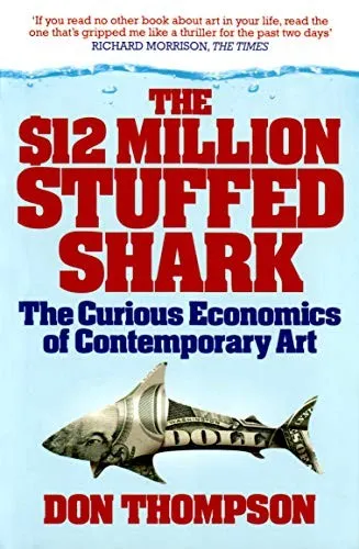 The $12 Million Stuffed Shark : The Curious Economics of Contemporary Art