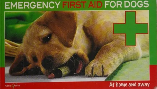 Emergency First Aid for Dogs : – at Home and Away Revised Edition