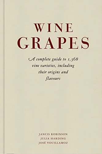 Wine Grapes : A complete guide to 1,368 vine varieties, including their origins and flavours