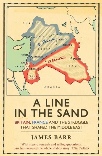 A Line in the Sand : Britain, France and the struggle that shaped the Middle East