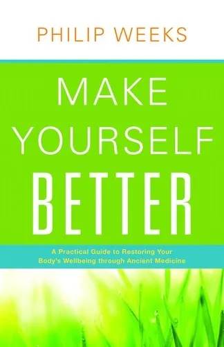 Make Yourself Better : A Practical Guide to Restoring Your Body's Wellbeing Through Ancient Medicine