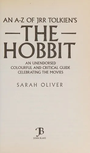 an A-z of JRR Tolkien's the Hobbit : An Unendorsed Colourful and Critical Guide Celebrating the Movies