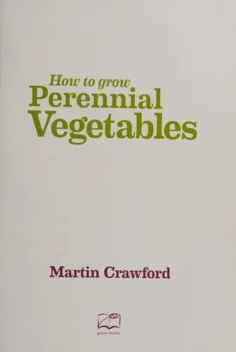 How to Grow Perennial Vegetables : Low-maintenance, low-impact vegetable gardening